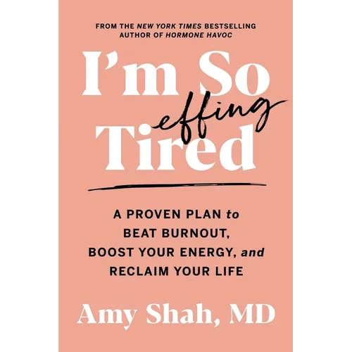 I'm So Effing Tired: A Proven Plan to Beat Burnout, Boost Your Energy, and Reclaim Your Life