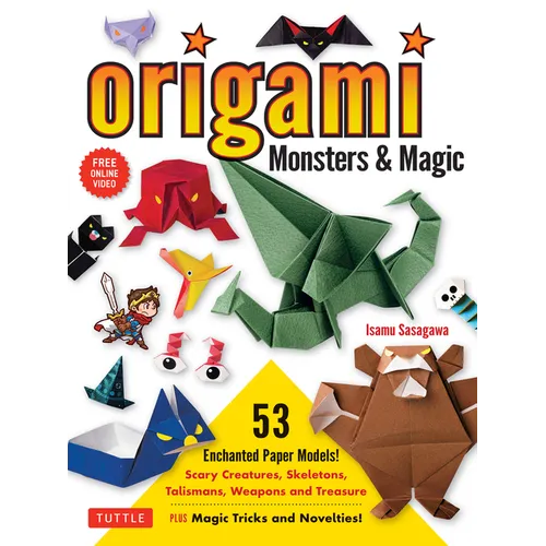 Origami Monsters & Magic: Scary Creatures, Skeletons, Talismans, Weapons and Treasure - Plus Magic Tricks and Novelties! (Includes Step-By-Step Instru