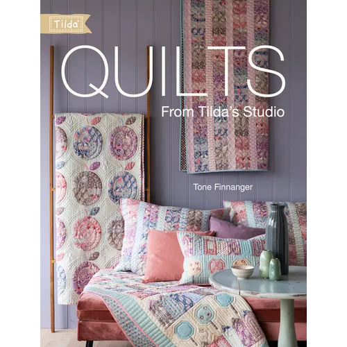 Quilts from Tilda's Studio: Tilda Quilts and Pillows to Sew with Love