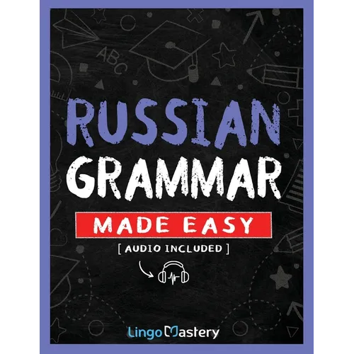 Russian Grammar Made Easy: A Comprehensive Workbook To Learn Russian Grammar For Beginners (Audio Included)