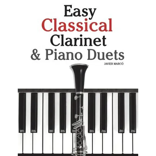 Easy Classical Clarinet & Piano Duets: Featuring Music of Vivaldi, Mozart, Handel and Other Composers