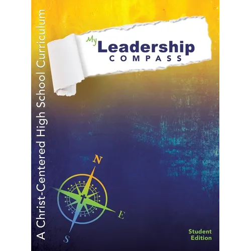 My Leadership Compass: Student Edition: A Christ-Centered High School Curriculum - Student Edition