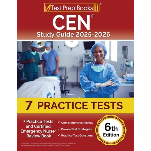 CEN Study Guide 2025-2026: 7 Practice Tests and Certified Emergency Nurse Review Book [6th Edition]