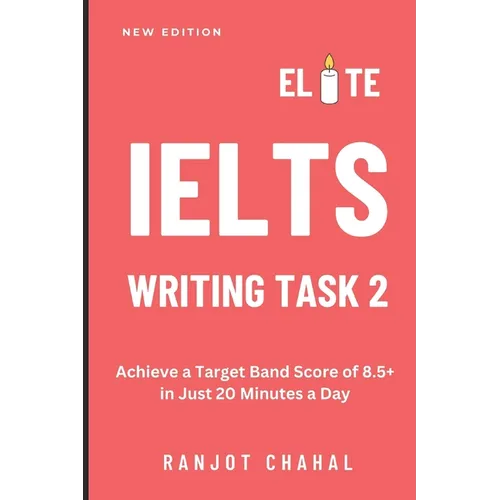Elite IELTS Writing Task 2: Achieve a Target Band Score of 8.5+ in Just 20 Minutes a Day