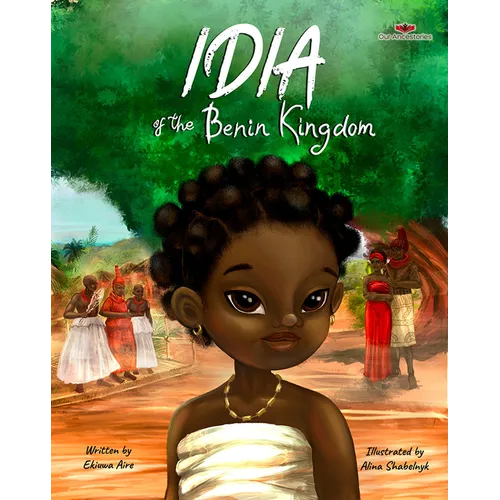 Idia of the Benin Kingdom: An Empowering Book for Girls 4 - 8