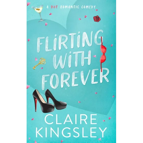 Flirting with Forever: A Hot Romantic Comedy