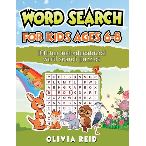 Word Search for Kids Ages 6-8: 100 Fun and Educational Word Search Puzzles To Keep Your Child Entertained For Hours