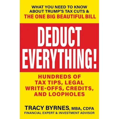 Deduct Everything!: Hundreds of Tax Tips, Legal Write-Offs, Credits, and Loopholes