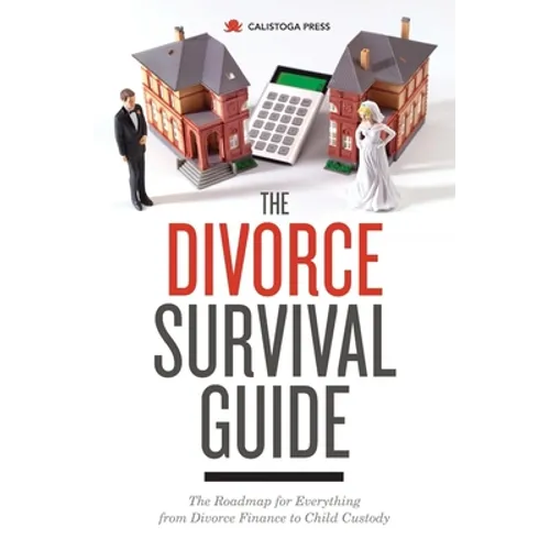 The Divorce Survival Guide: The Roadmap for Everything from Divorce Finance to Child Custody