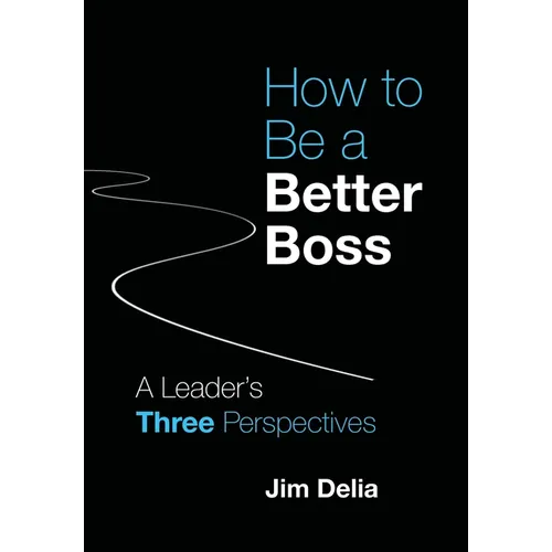 How to Be a Better Boss: A Leader's Three Perspectives