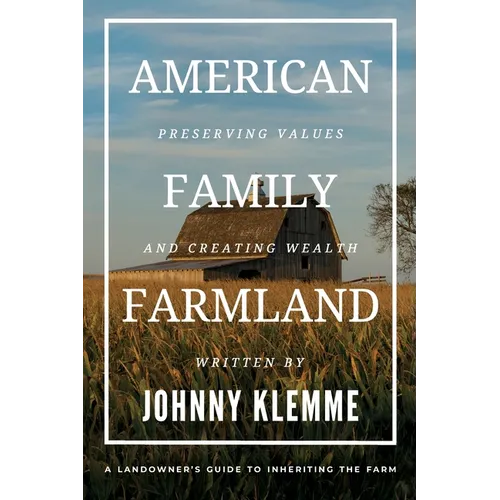 American Family Farmland: Preserving Values & Creating Wealth A Landowner's Guide to Inheriting the Farm