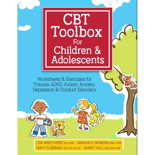 CBT Toolbox for Children and Adolescents: Over 200 Worksheets & Exercises for Trauma, Adhd, Autism, Anxiety, Depression & Conduct Disorders