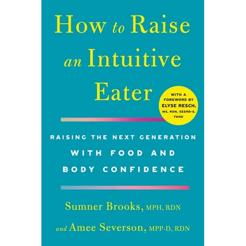How to Raise an Intuitive Eater: Raising the Next Generation with Food and Body Confidence