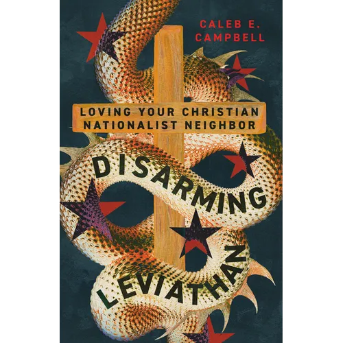 Disarming Leviathan: Loving Your Christian Nationalist Neighbor
