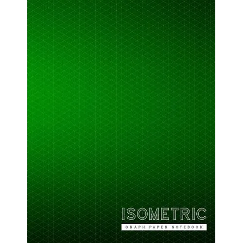 Isometric Graph Paper Notebook: Green Creative 3D Graph Paper 1/4 Inch Equilateral Triangle Engineer Notebook Drafting Paper Isometric pad