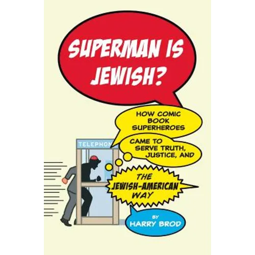 Superman Is Jewish?: How Comic Book Superheroes Came to Serve Truth, Justice, and the Jewish-American Way