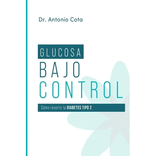 Glucosa Bajo Control: Cómo revertir la diabetes paso a pso