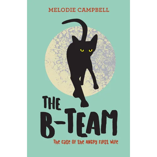 The B-Team: The Case of the Angry First Wife
