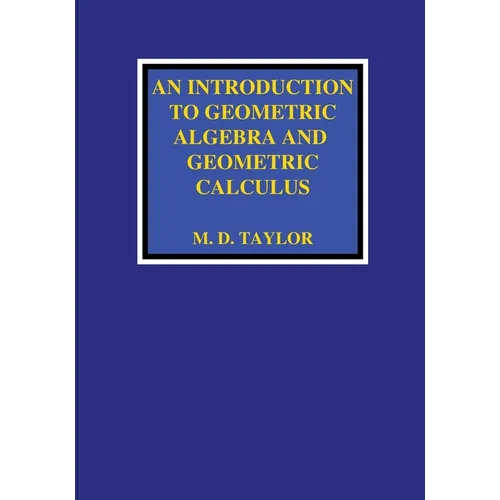 An Introduction to Geometric Algebra and Geometric Calculus