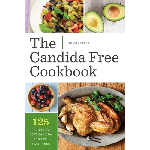 The Candida Free Cookbook: 125 Recipes to Beat Candida and Live Yeast Free