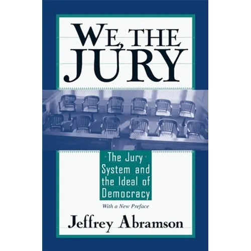 We, the Jury: The Jury System and the Ideal of Democracy, with a New Preface