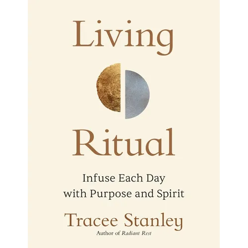 Living Ritual: Infuse Each Day with Purpose and Spirit