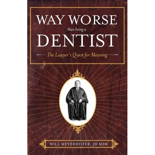Way Worse Than Being a Dentist: The Lawyer's Quest for Meaning