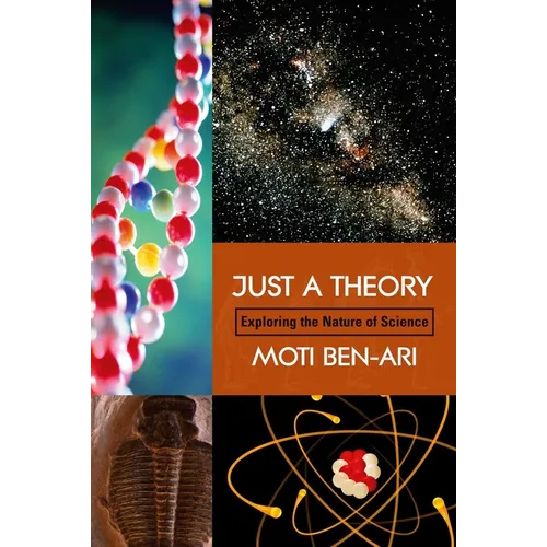 Just a Theory: Exploring the Nature of Science
