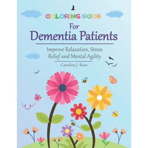 Coloring Book for Dementia Patients: Improve Relaxation, Stress Relief, and Mental Agility