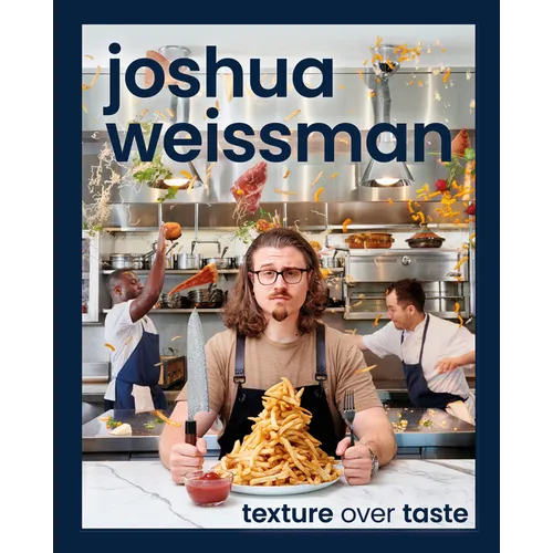 Joshua Weissman: Texture Over Taste