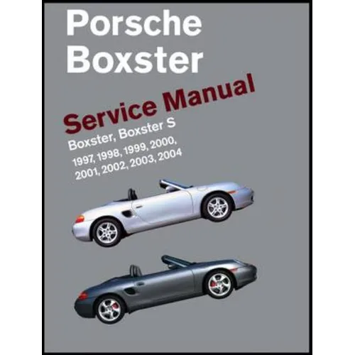Porsche Boxster, Boxster S Service Manual: 1997, 1998, 1999, 2000, 2001, 2002, 2003, 2004: 2.5 Liter, 2.7 Liter, 3.2 Liter Engines