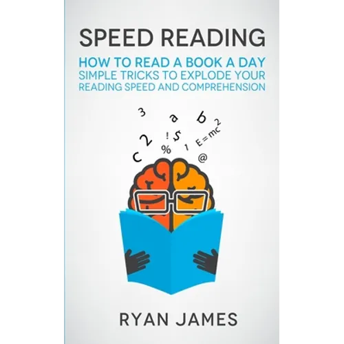 Speed Reading: How to Read a Book a Day - Simple Tricks to Explode Your Reading Speed and Comprehension (Accelerated Learning Series) (Volume 2)