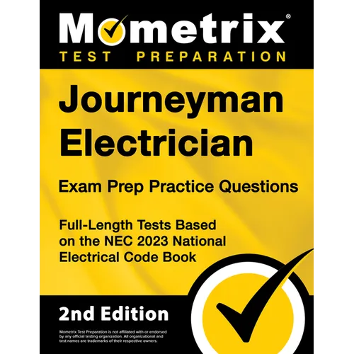 Journeyman Electrician Exam Prep Practice Questions: Full-Length Tests Based on the NEC 2023 National Electrical Code Book [2nd Edition]