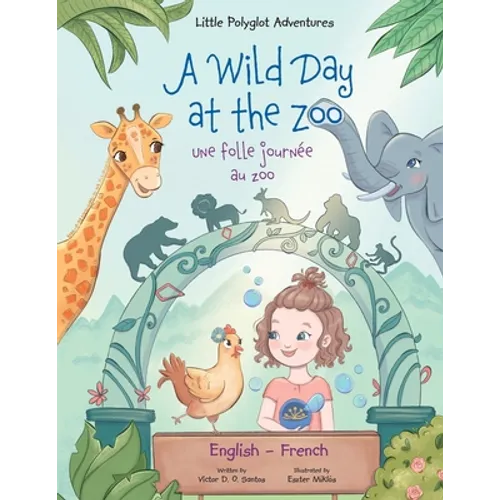 A Wild Day at the Zoo / Une Folle Journée Au Zoo - Bilingual English and French Edition: Children's Picture Book