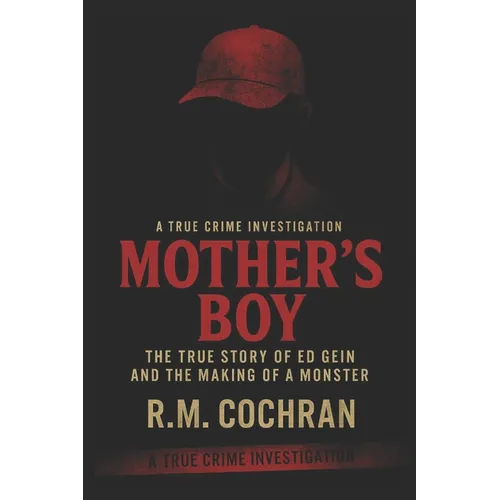 Mother's Boy: The True Story of Ed Gein and the Making of a Monster