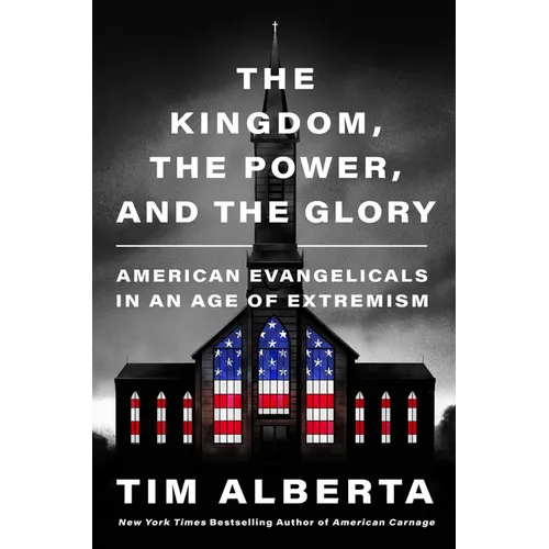 The Kingdom, the Power, and the Glory: American Evangelicals in an Age of Extremism