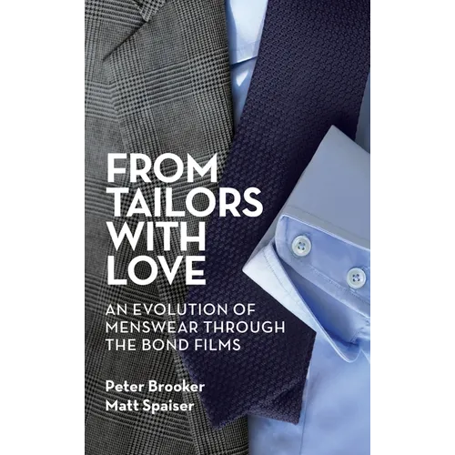 From Tailors with Love (hardback): An Evolution of Menswear Through the Bond Films