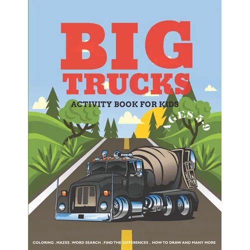 Big Trucks Activity Book For Kids Ages 5-9: Coloring, Mazes, Word Search Puzzle, Dot to Dot and More Fun Activities for Kids
