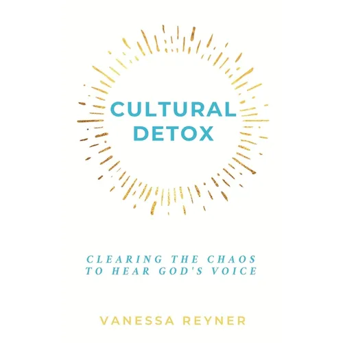 Cultural Detox: Clearing the Chaos to Hear God's Voice