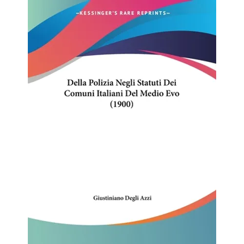 Della Polizia Negli Statuti Dei Comuni Italiani Del Medio Evo (1900)