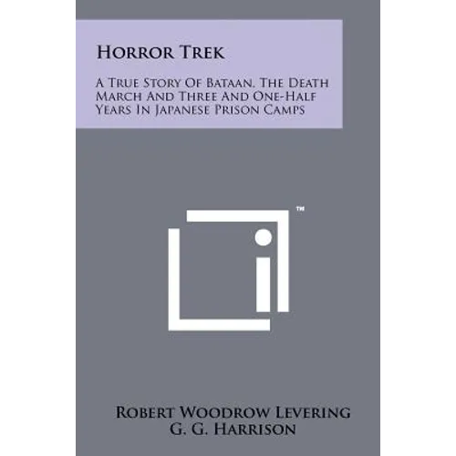 Horror Trek: A True Story Of Bataan, The Death March And Three And One-Half Years In Japanese Prison Camps