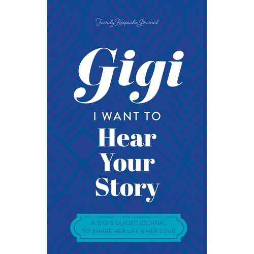 Gigi, I Want to Hear Your Story: A Mother's Guided Journal To Share Her Life & Her Love