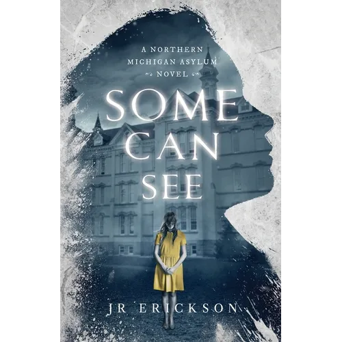 Some Can See: A Northern Michigan Asylum Novel