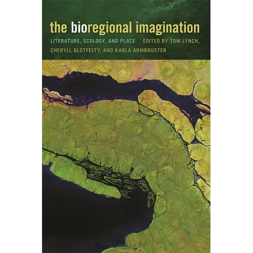 The Bioregional Imagination: Literature, Ecology, and Place