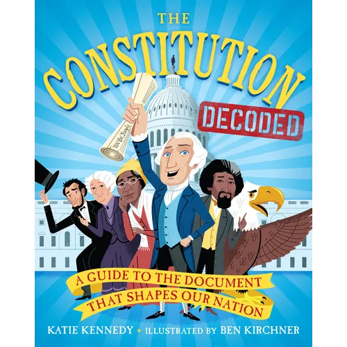The Constitution Decoded: A Guide to the Document That Shapes Our Nation