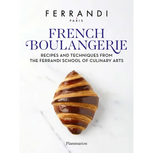 French Boulangerie: Recipes and Techniques from the Ferrandi School of Culinary Arts