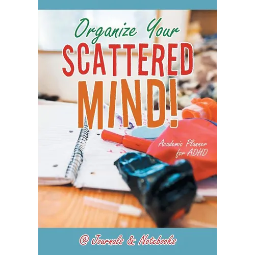 Organize Your Scattered Mind! Academic Planner for ADHD