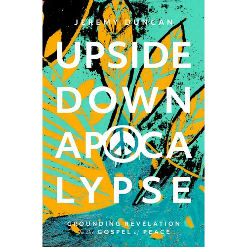 Upside-Down Apocalypse: Grounding Revelation in the Gospel of Peace