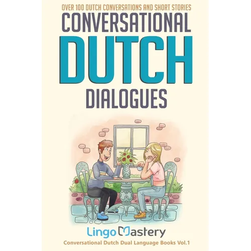 Conversational Dutch Dialogues: Over 100 Dutch Conversations and Short Stories