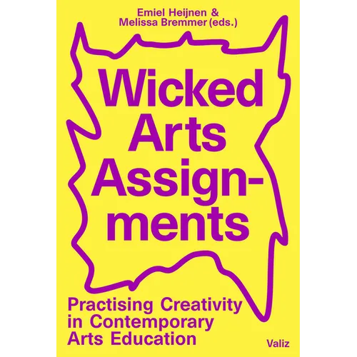 Wicked Arts Assignments: Practising Creativity in Contemporary Arts Education